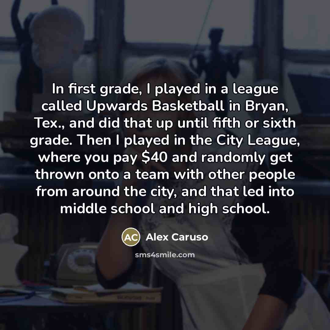 “In first grade, I played in a league called Upwards…” quote by Alex Caruso