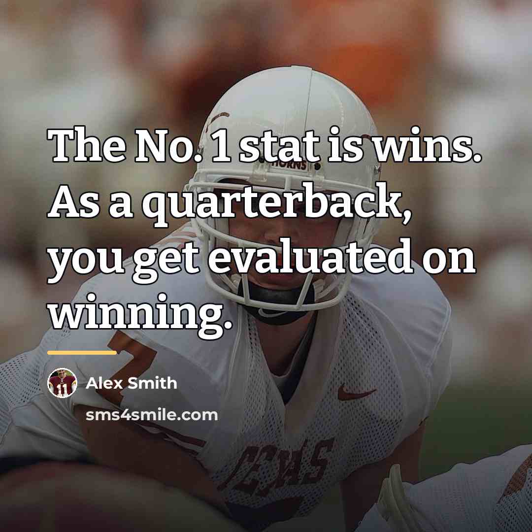 “The No. 1 stat is wins. As a quarterback, you…” quote by Alex Smith