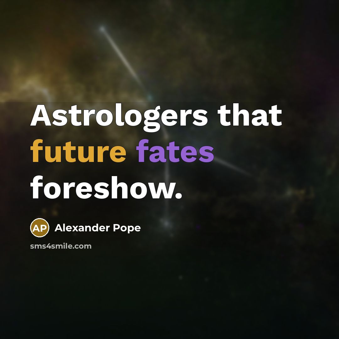 “Astrologers that future fates foreshow.” quote by Alexander Pope