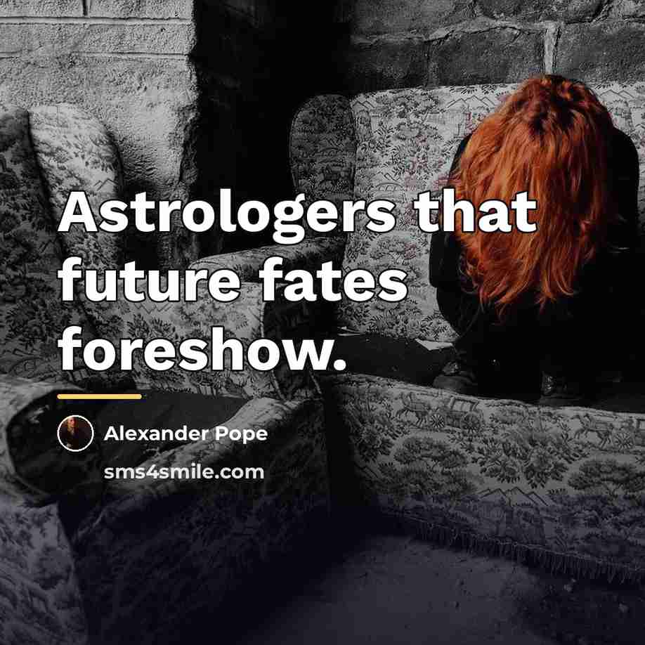 “Astrologers that future fates foreshow.…” quote by Alexander Pope