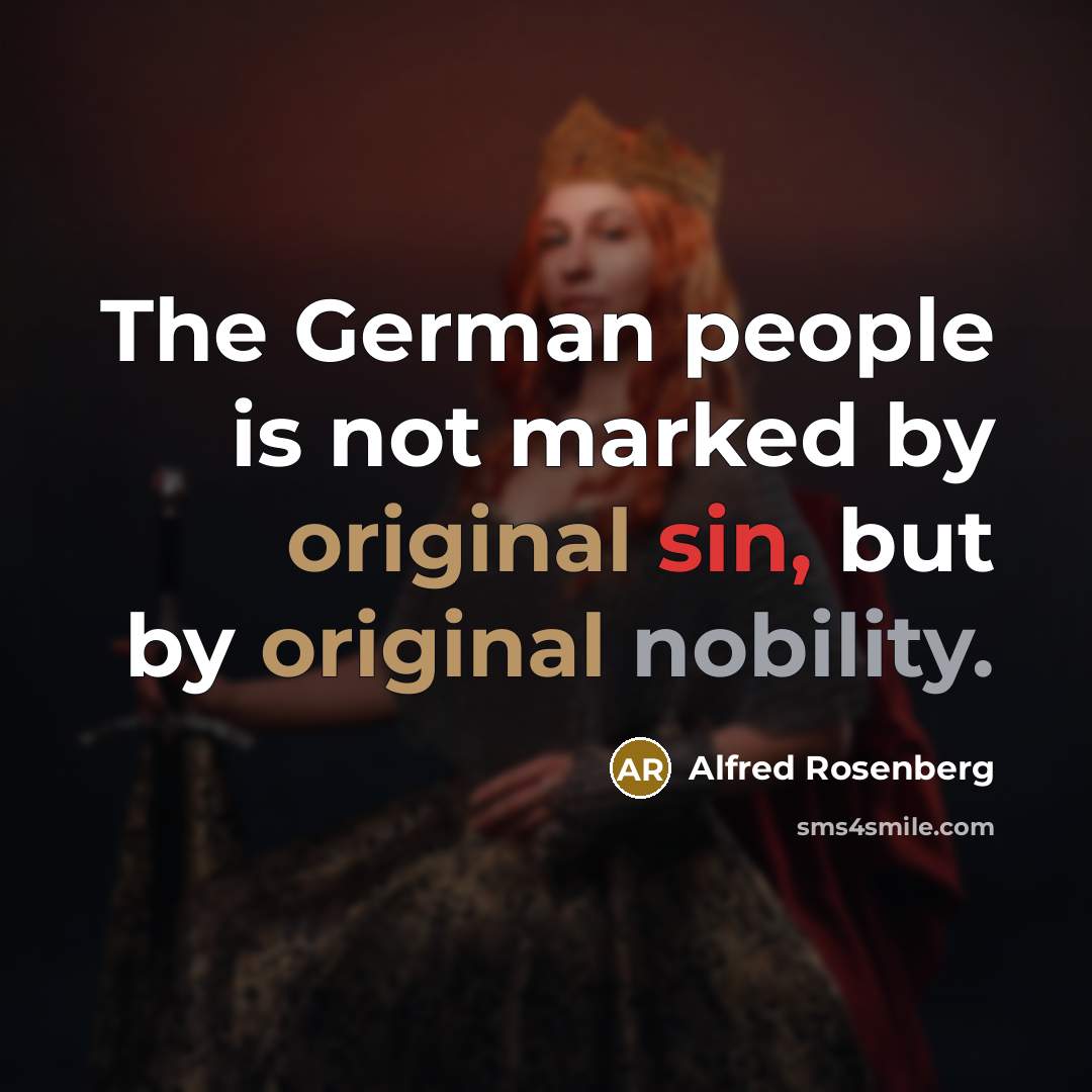 “The German people is not marked by original sin, but by original nobility.” quote by Alfred Rosenberg