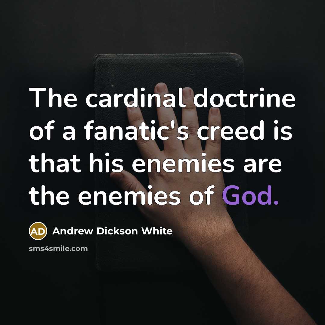 “The cardinal doctrine of a fanatic's creed is that his…” quote by Andrew Dickson White