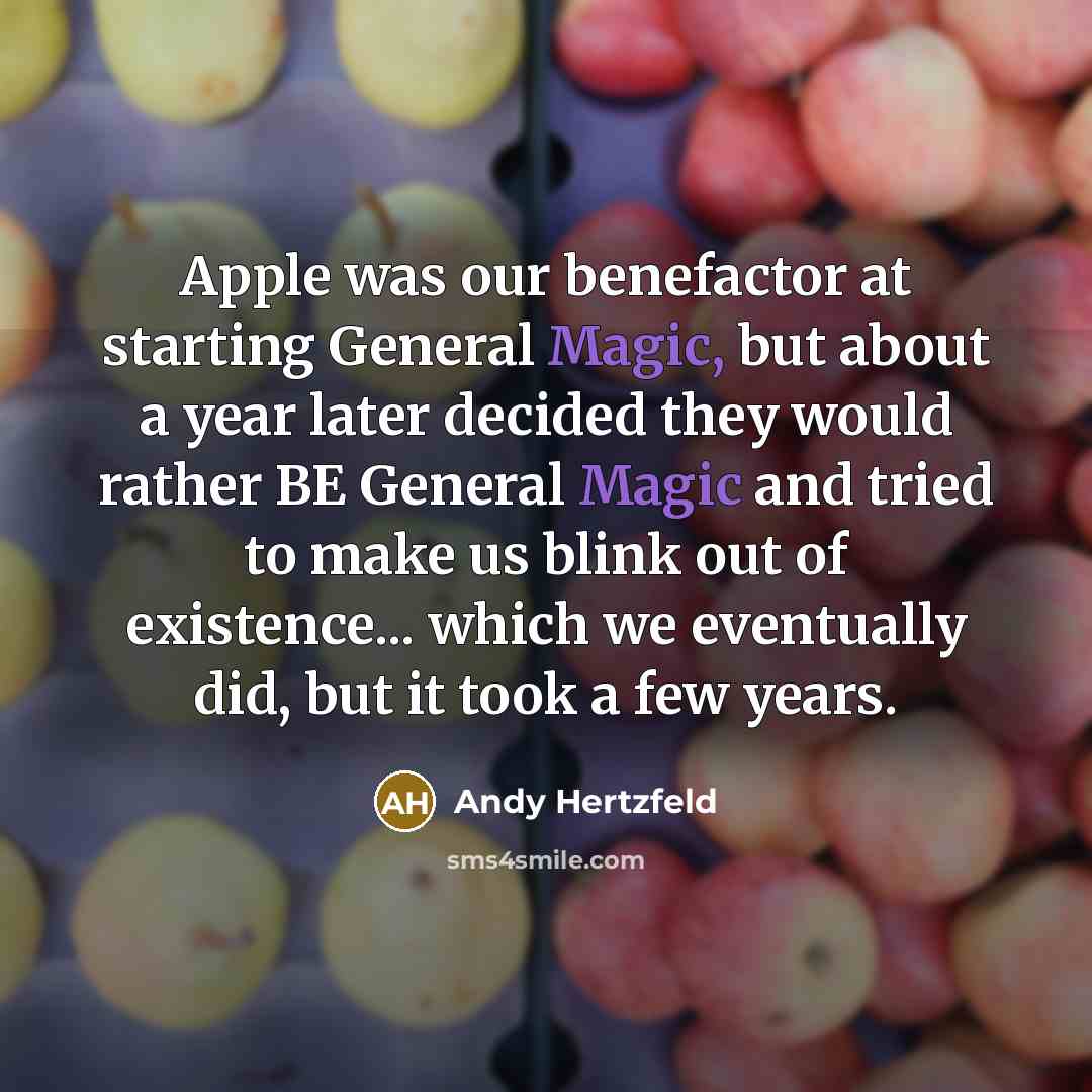 “Apple was our benefactor at starting General Magic, but about…” quote by Andy Hertzfeld