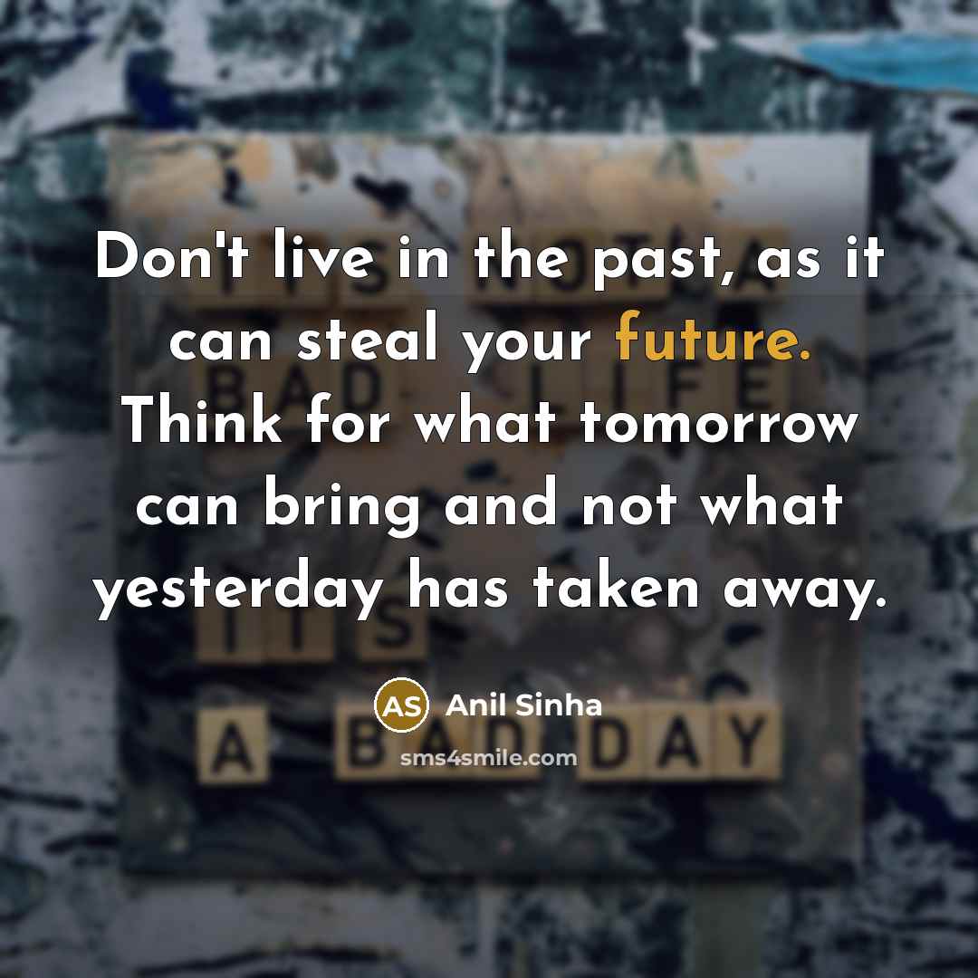 “Don't live in the past, as it can steal your…” quote by Anil Sinha
