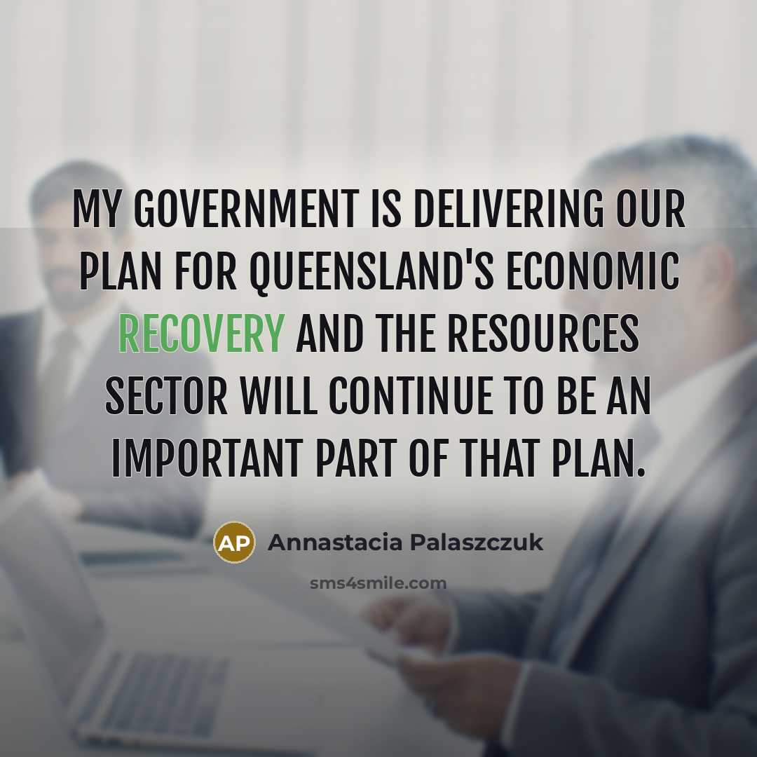 “My government is delivering our plan for Queensland's economic recovery…” quote by Annastacia Palaszczuk