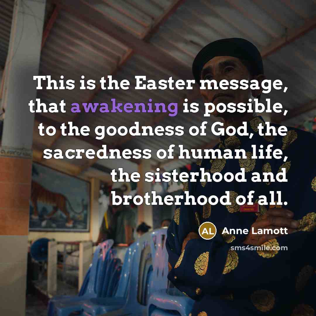 “This is the Easter message, that awakening is possible, to…” quote by Anne Lamott