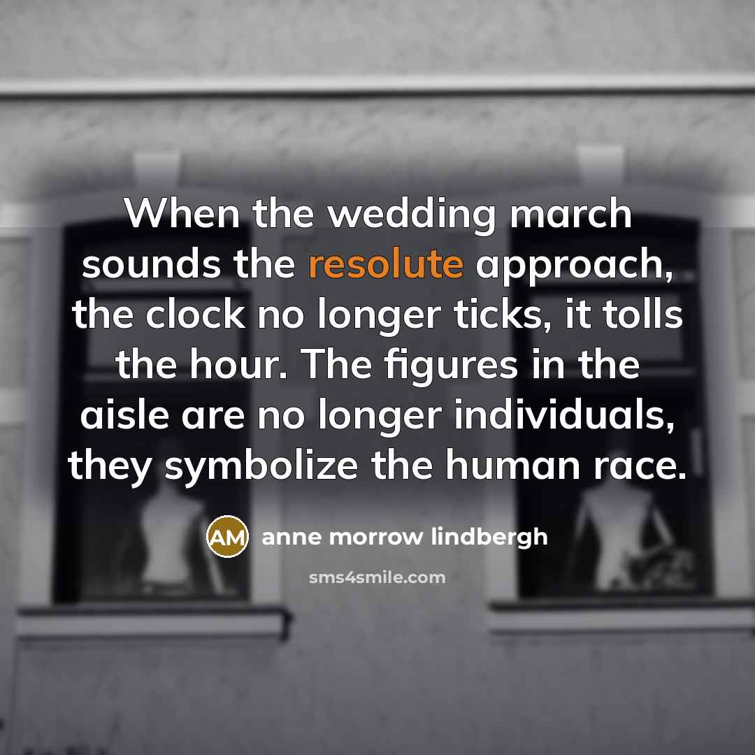 “When the wedding march sounds the resolute approach, the clock…” quote by Anne Morrow Lindbergh