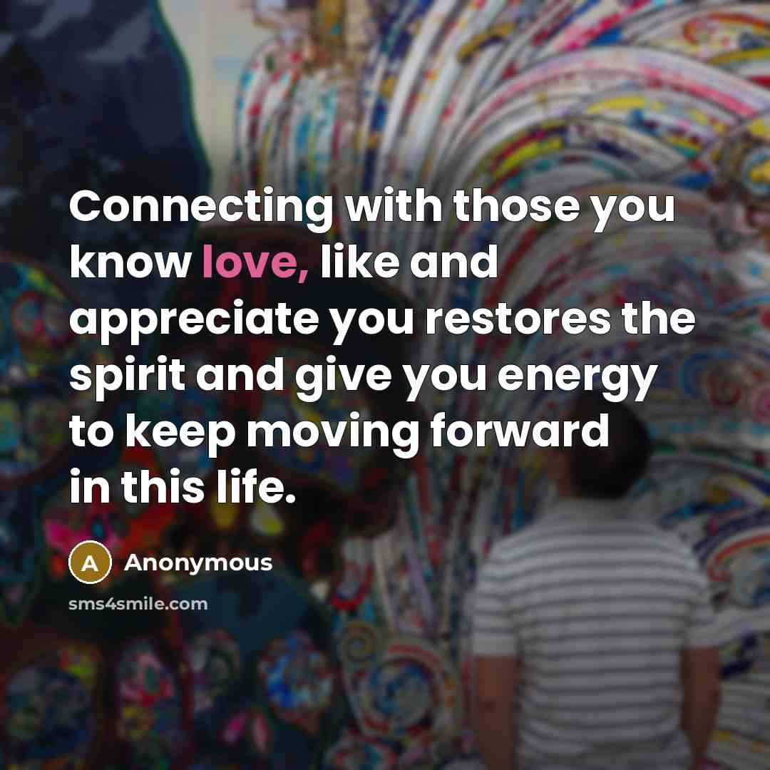“Connecting with those you know love, like and appreciate you…” quote by Anonymous