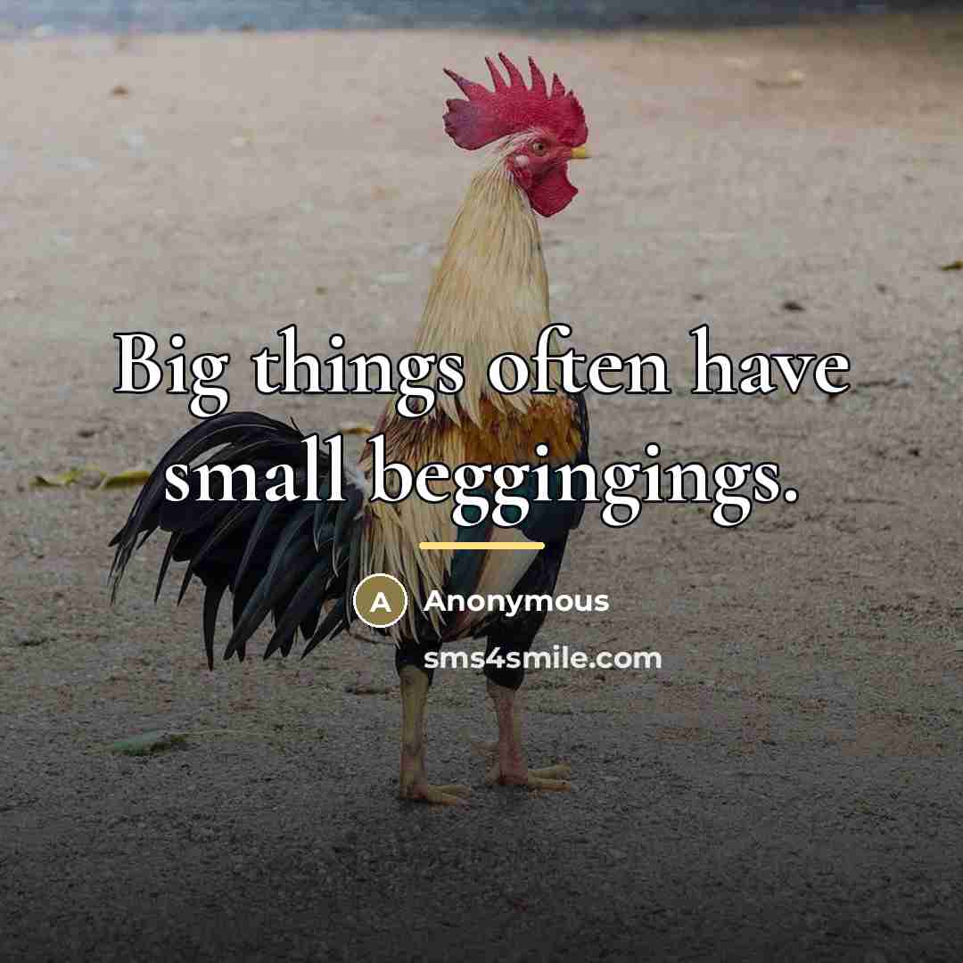 “Big things often have small beggingings.…” quote by Anonymous