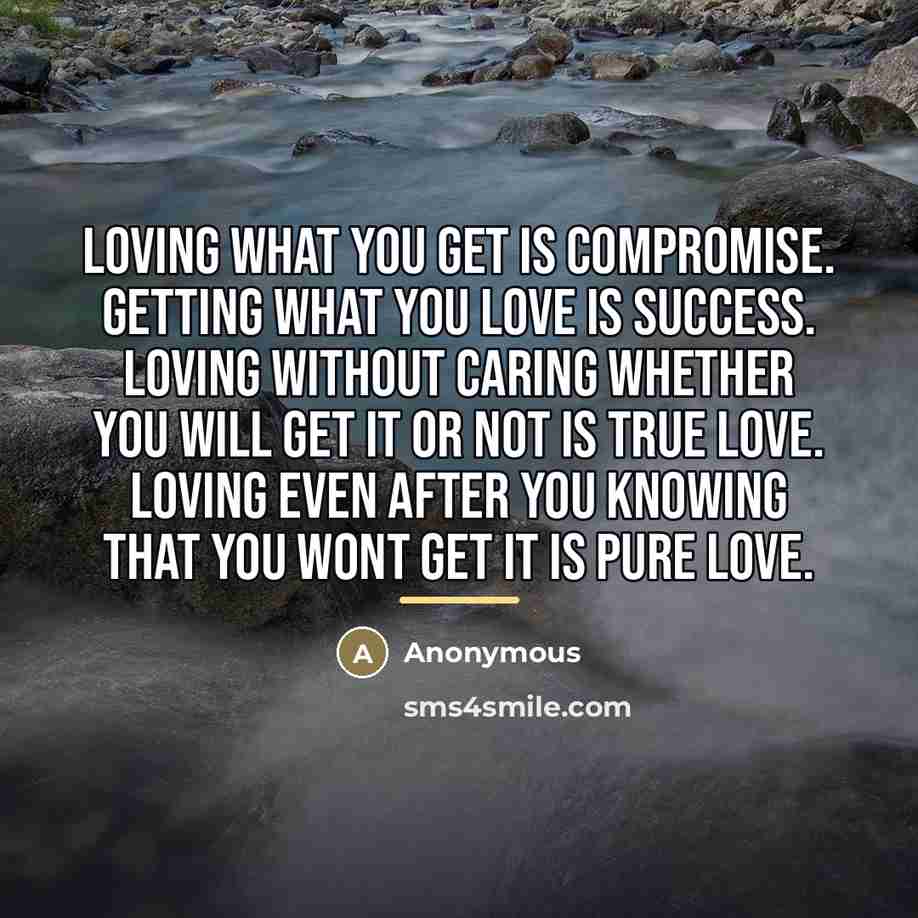 “Loving what you get is compromise. Getting what you love…” quote by Anonymous
