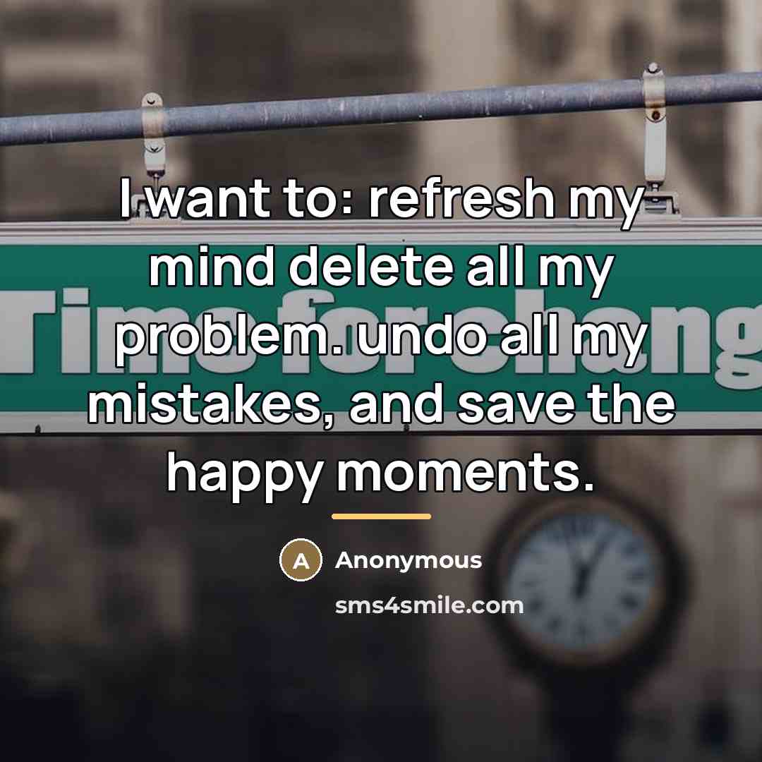 “I want to: refresh my mind delete all my problem.…” quote by Anonymous