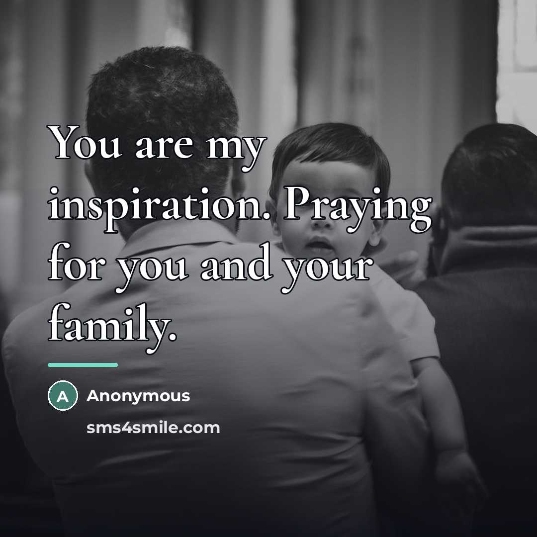 “You are my inspiration. Praying for you and your family.” quote by Anonymous