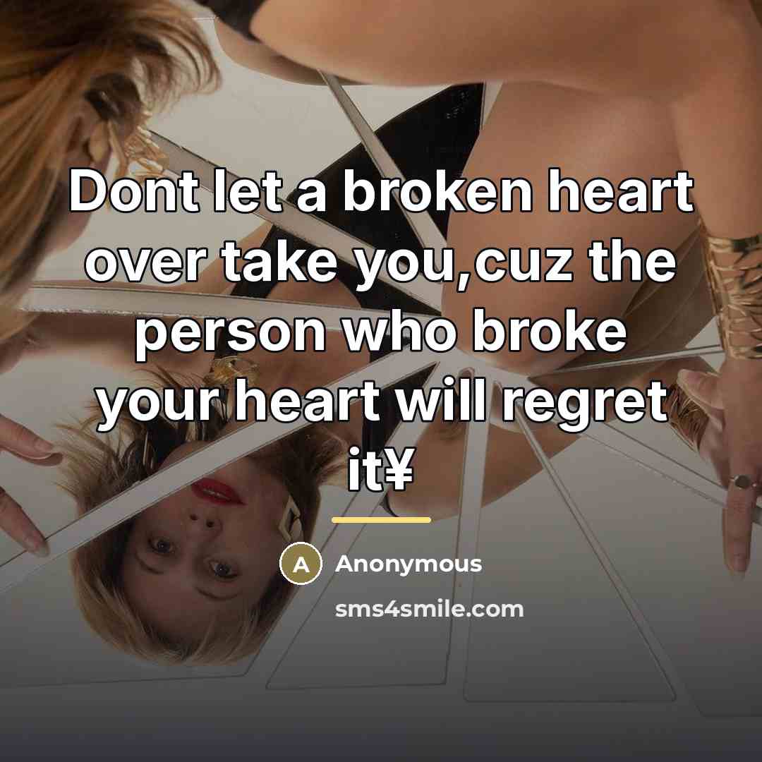 “Dont let a broken heart over take you,cuz the person…” quote by Anonymous