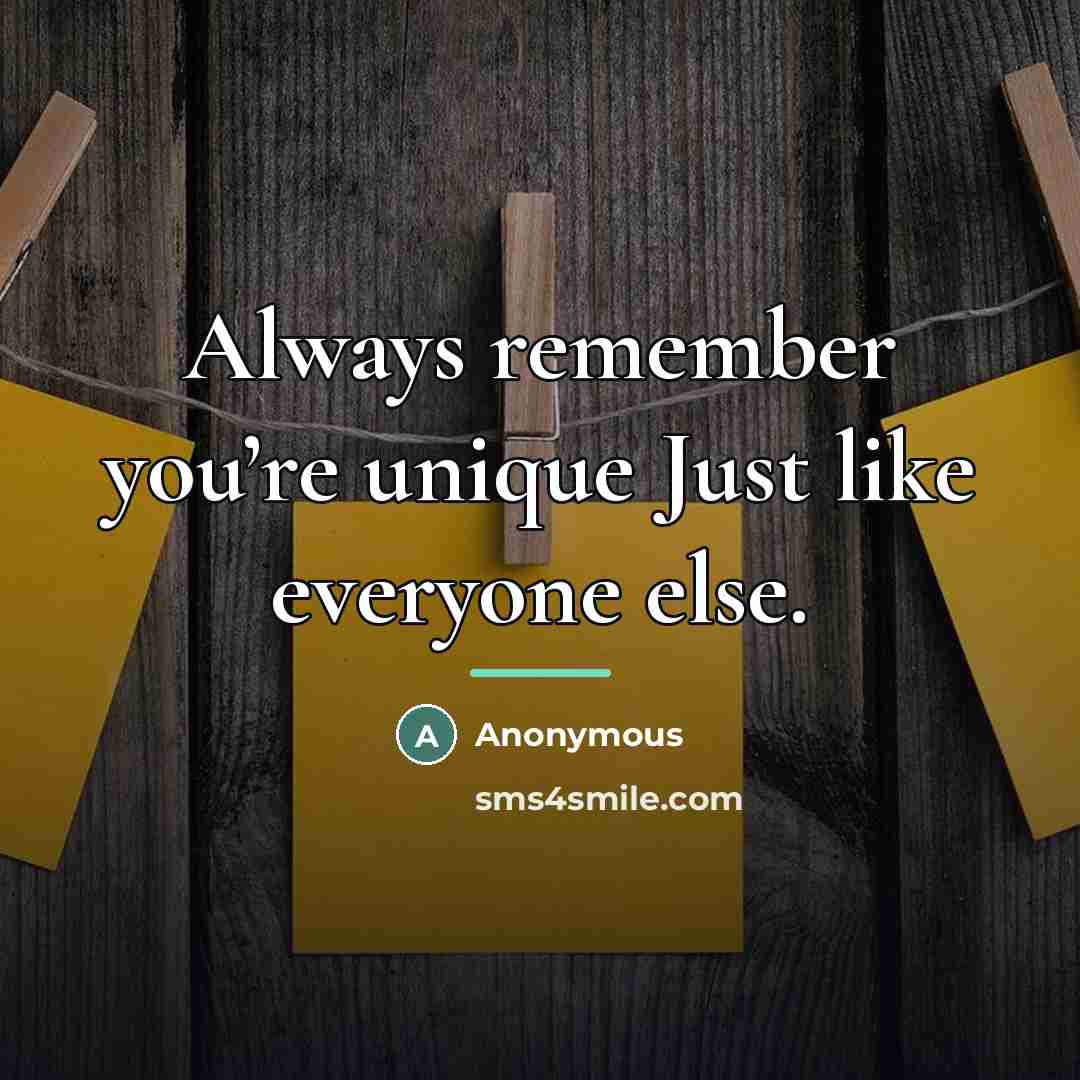 “Always remember you’re unique Just like everyone else.…” quote by Anonymous