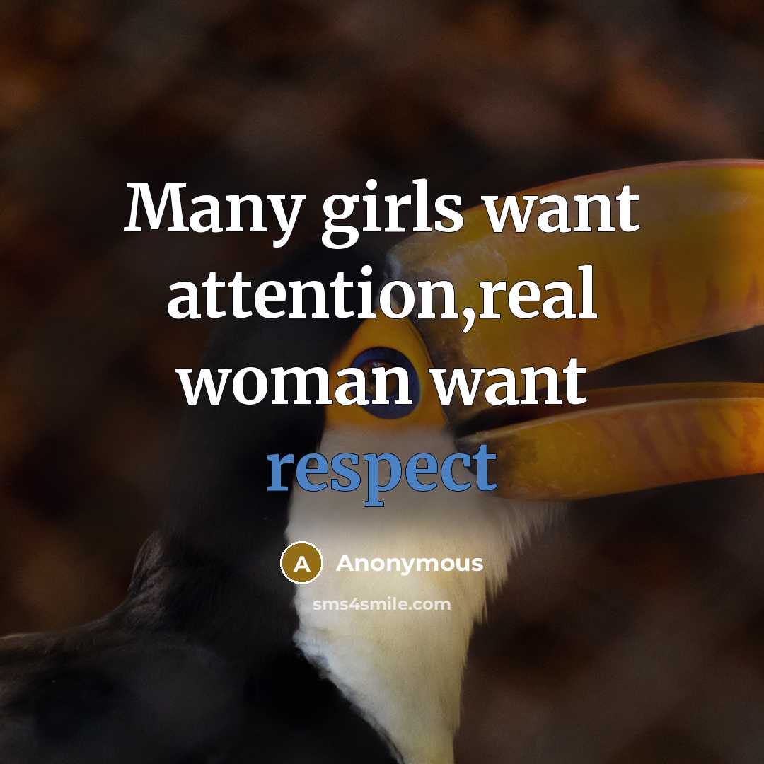 “Many girls want attention,real woman want respect…” quote by Anonymous