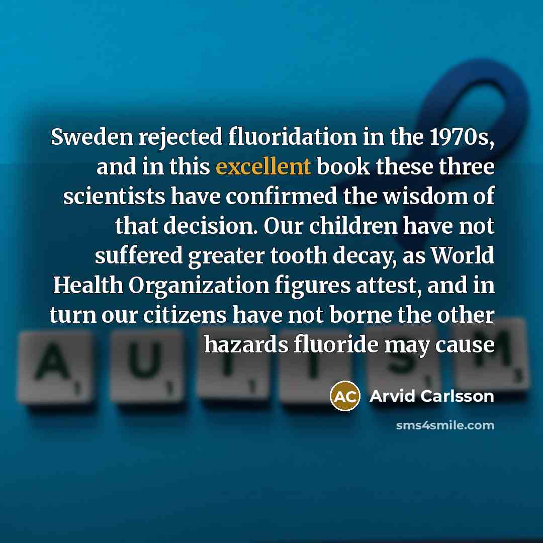 “Sweden rejected fluoridation in the 1970s, and in this excellent…” quote by Arvid Carlsson