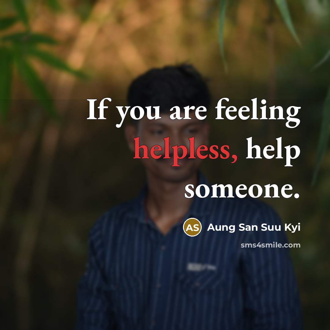 “If you are feeling helpless, help someone.…” quote by Aung San Suu Kyi