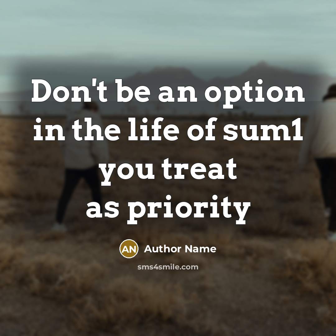 “Don't be an option in the life of sum1 you…” quote by Author Name
