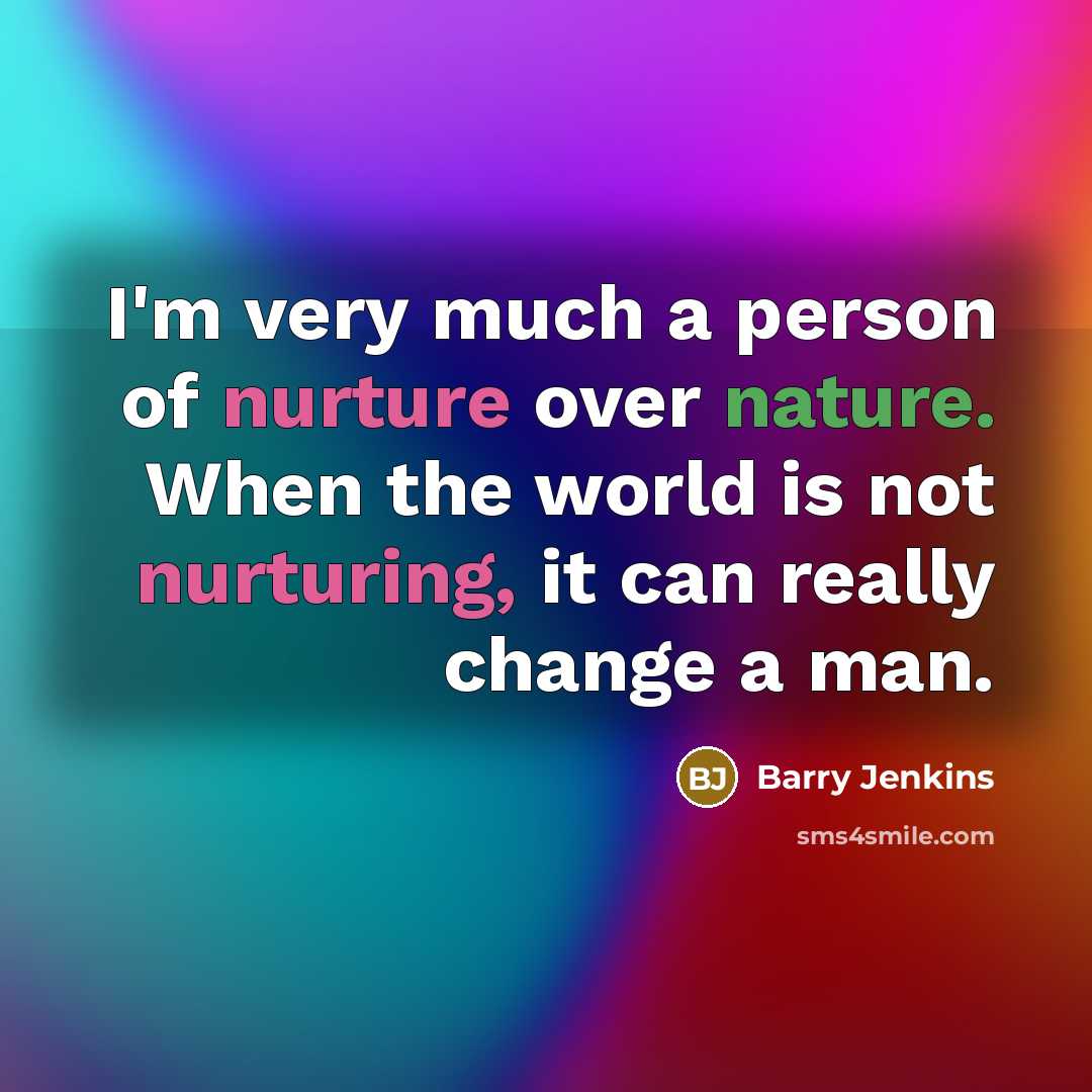 “I'm very much a person of nurture over nature. When…” quote by Barry Jenkins