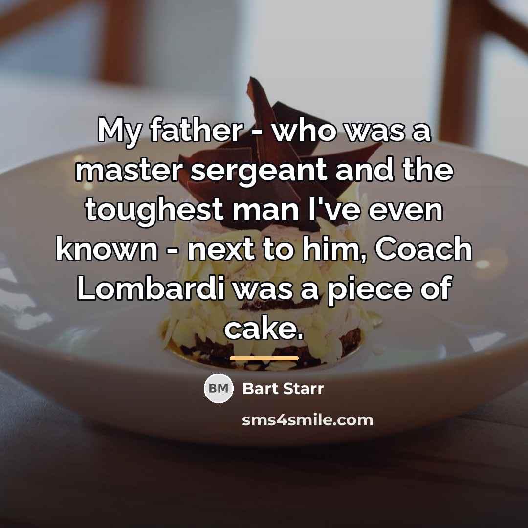 “My father - who was a master sergeant and the…” quote by Bart Starr