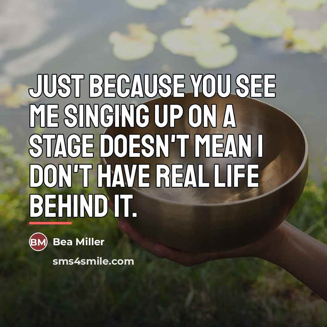 “Just because you see me singing up on a stage…” quote by Bea Miller