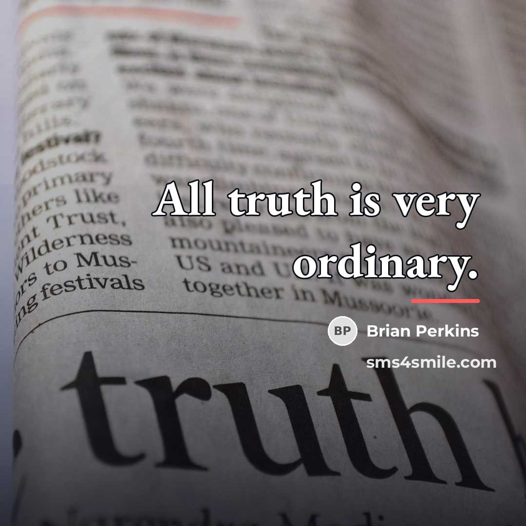 “All truth is very ordinary.…” quote by Brian Perkins