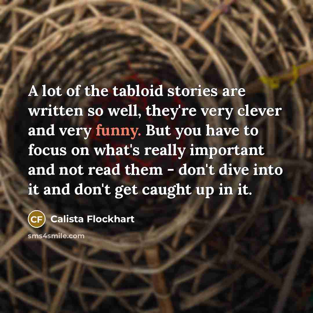 “A lot of the tabloid stories are written so well,…” quote by Calista Flockhart