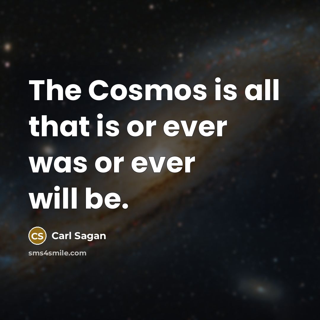 “The Cosmos is all that is or ever was or…” quote by Carl Sagan