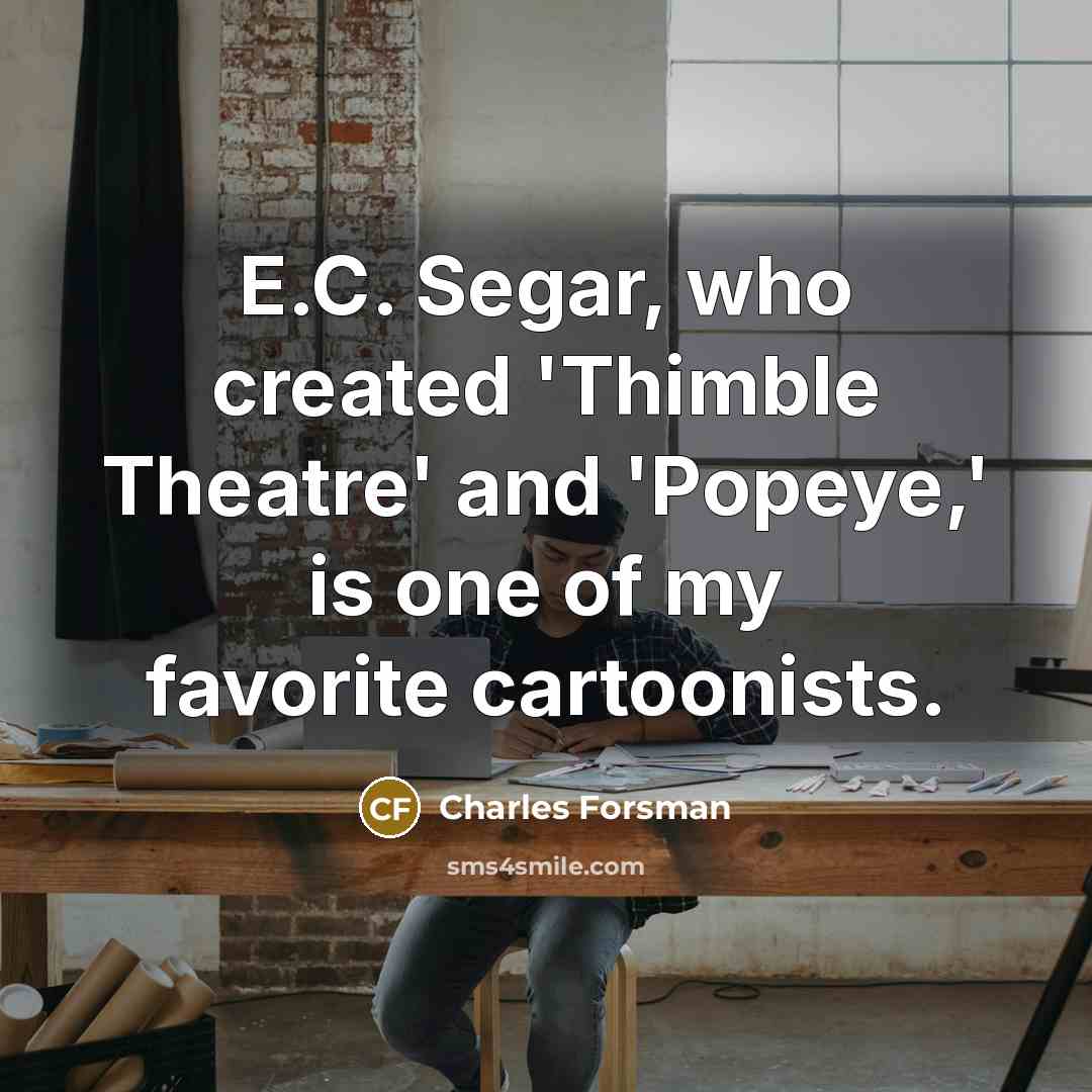 “E.C. Segar, who created 'Thimble Theatre' and 'Popeye,' is one…” quote by Charles Forsman