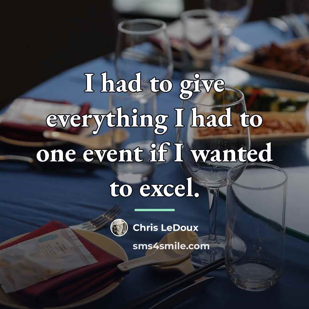 “I had to give everything I had to one event…” quote by Chris LeDoux