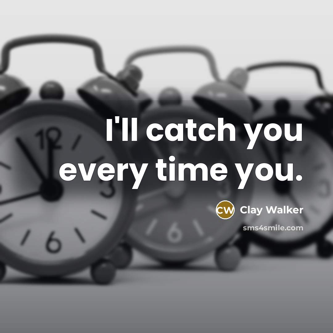 “I'll catch you every time you.…” quote by Clay Walker