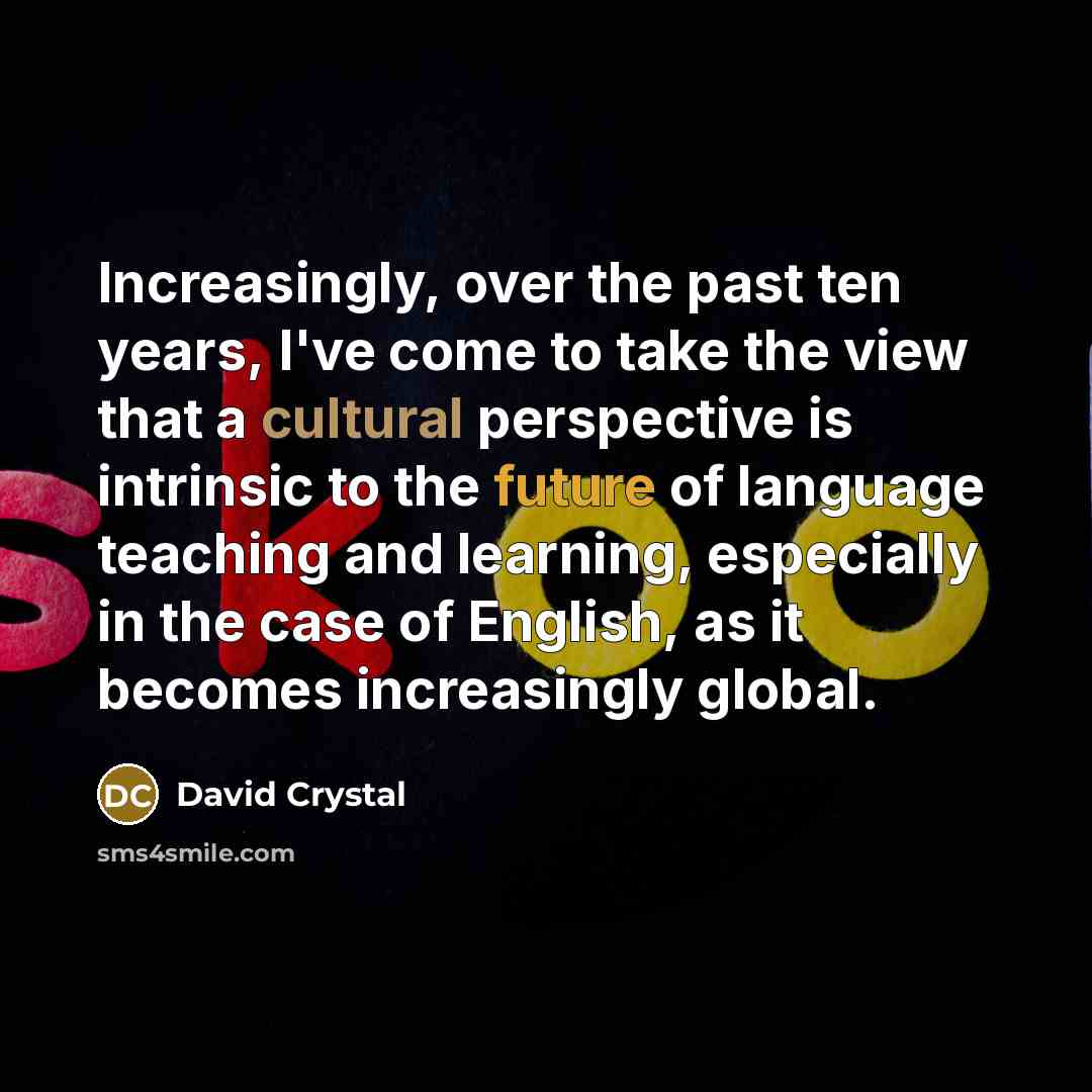 “Increasingly, over the past ten years, I've come to take…” quote by David Crystal