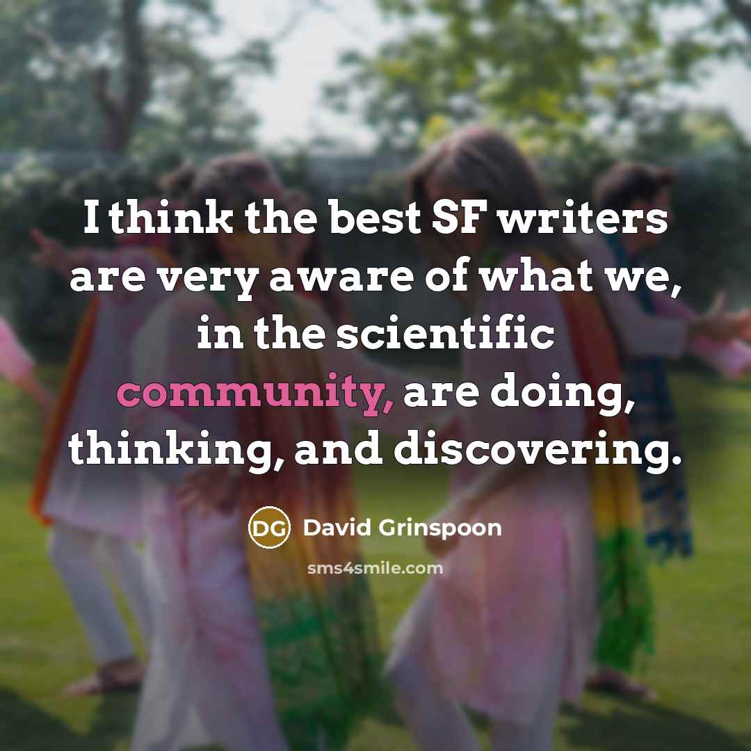 “I think the best SF writers are very aware of…” quote by David Grinspoon