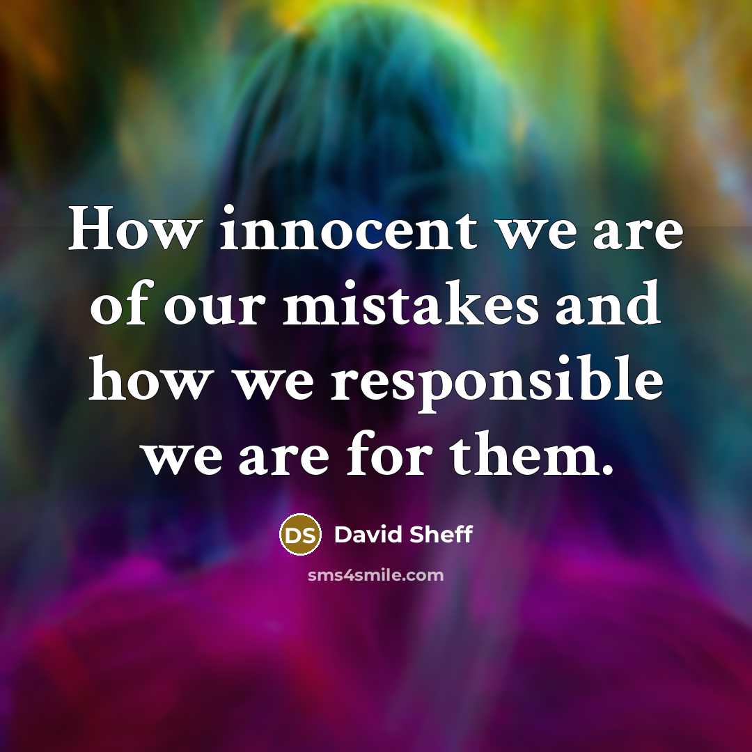 “How innocent we are of our mistakes and how we…” quote by David Sheff