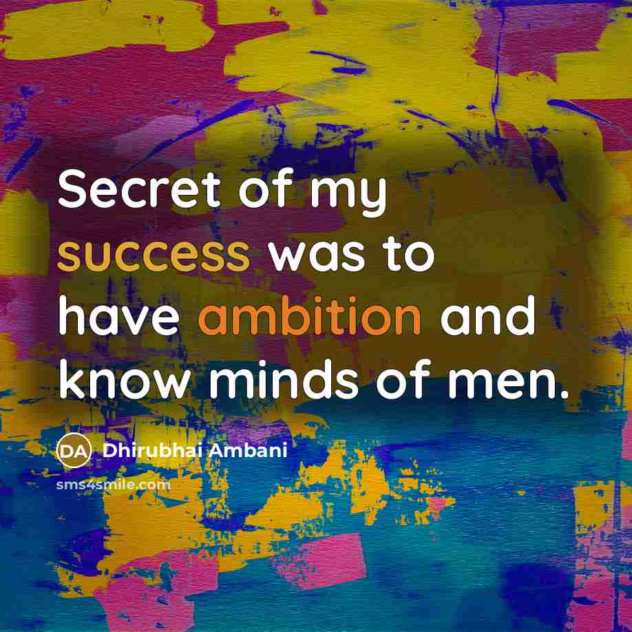 “Secret of my success was to have ambition and know…” quote by Dhirubhai Ambani
