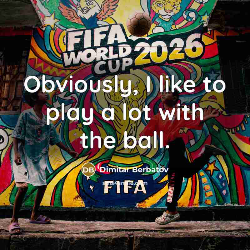 “Obviously, I like to play a lot with the ball.…” quote by Dimitar Berbatov