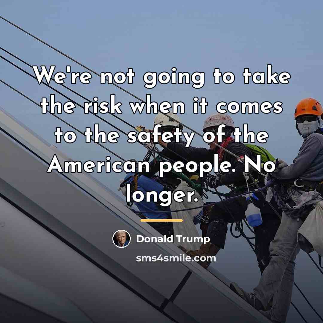 “We're not going to take the risk when it comes…” quote by Donald Trump