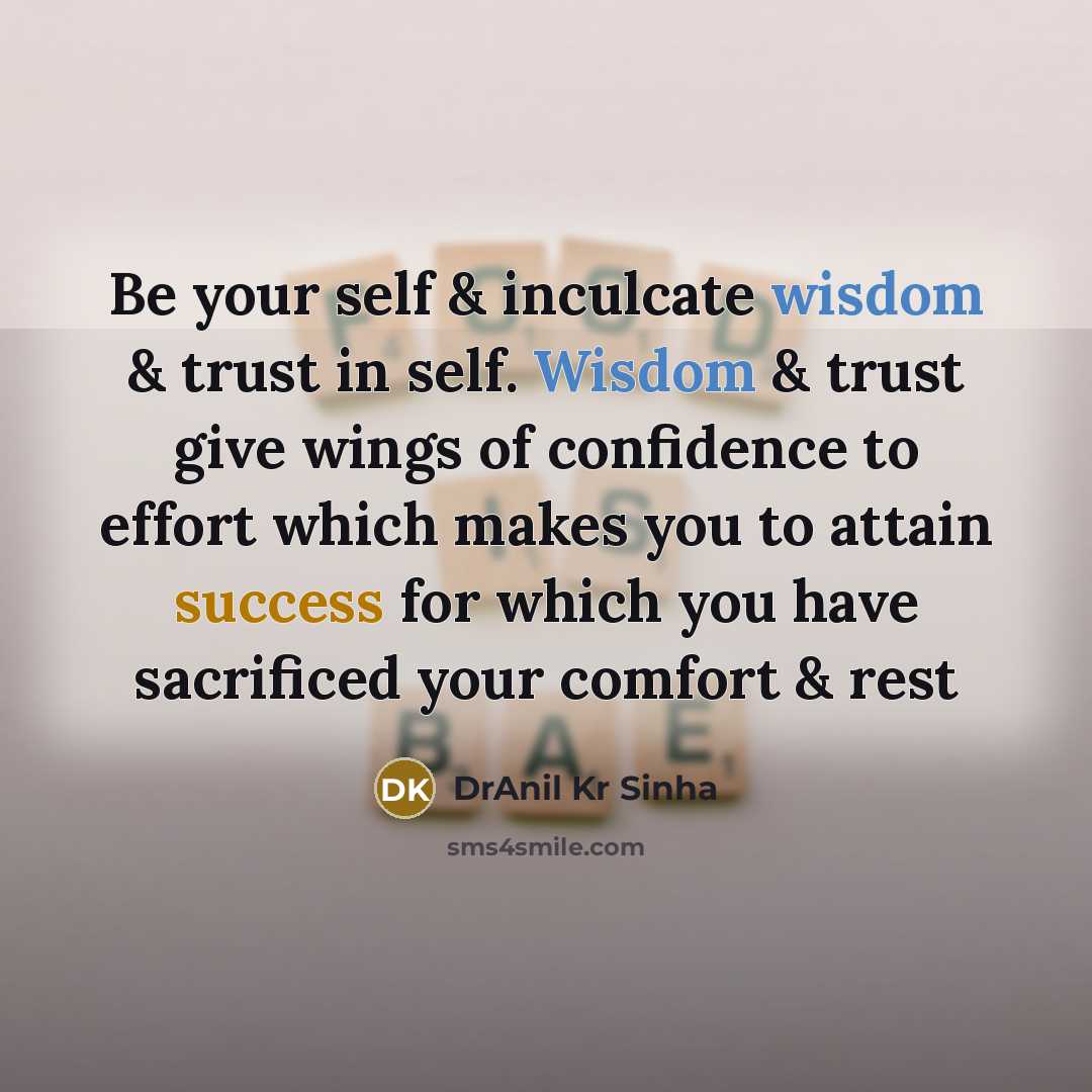 “Be your self & inculcate wisdom & trust in self.…” quote by DrAnil Kr Sinha