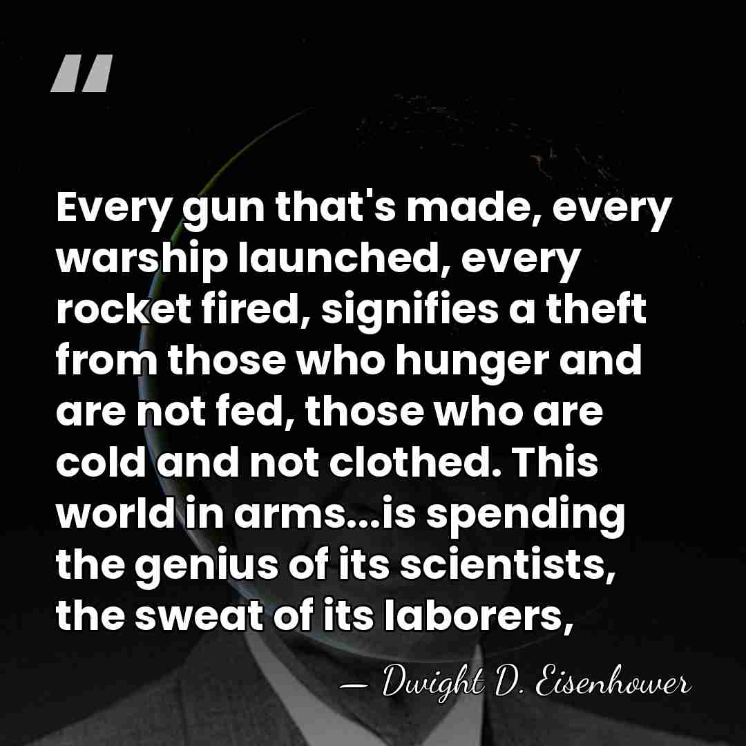 Every gun that's made, every warship launched, every rocket fired, signifies a&hellip; - Dwight D. Eisenhower