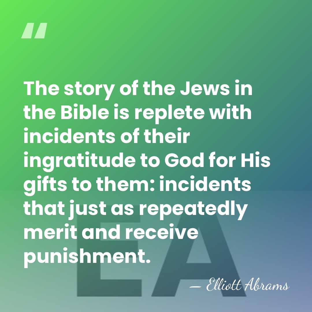 The story of the Jews in the Bible is replete with incidents&hellip; - Elliott Abrams