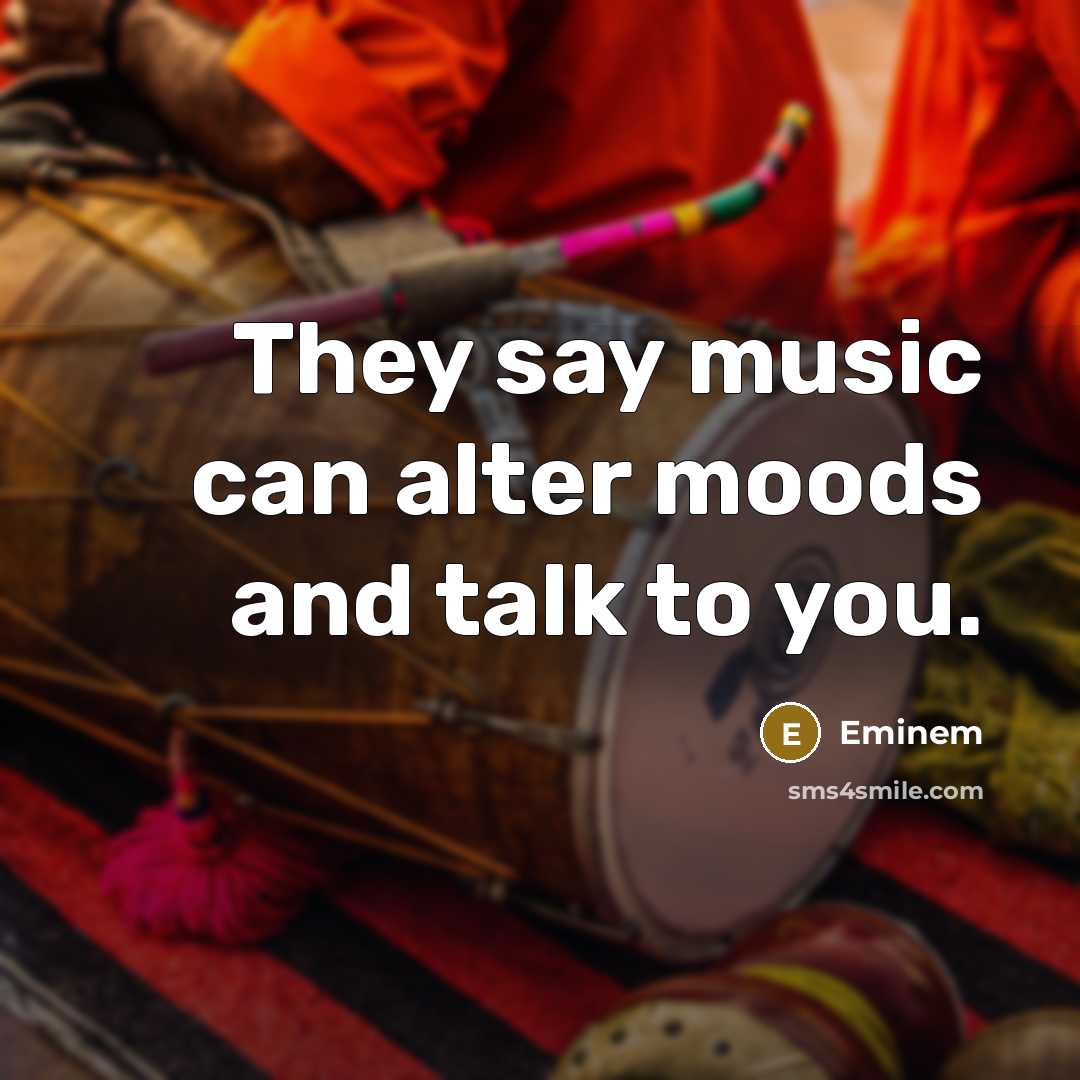“They say music can alter moods and talk to you.…” quote by Eminem