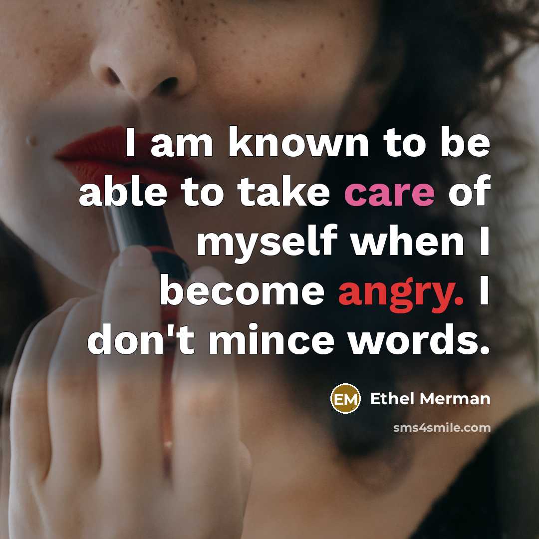 “I am known to be able to take care of…” quote by Ethel Merman