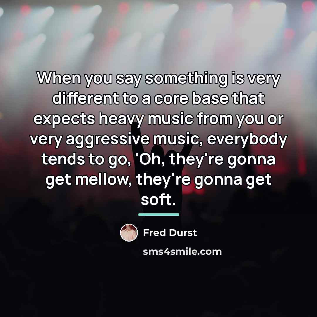 “When you say something is very different to a core…” quote by Fred Durst