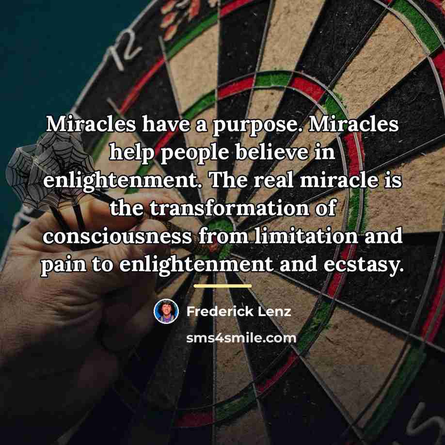 “Miracles have a purpose. Miracles help people believe in enlightenment.…” quote by Frederick Lenz