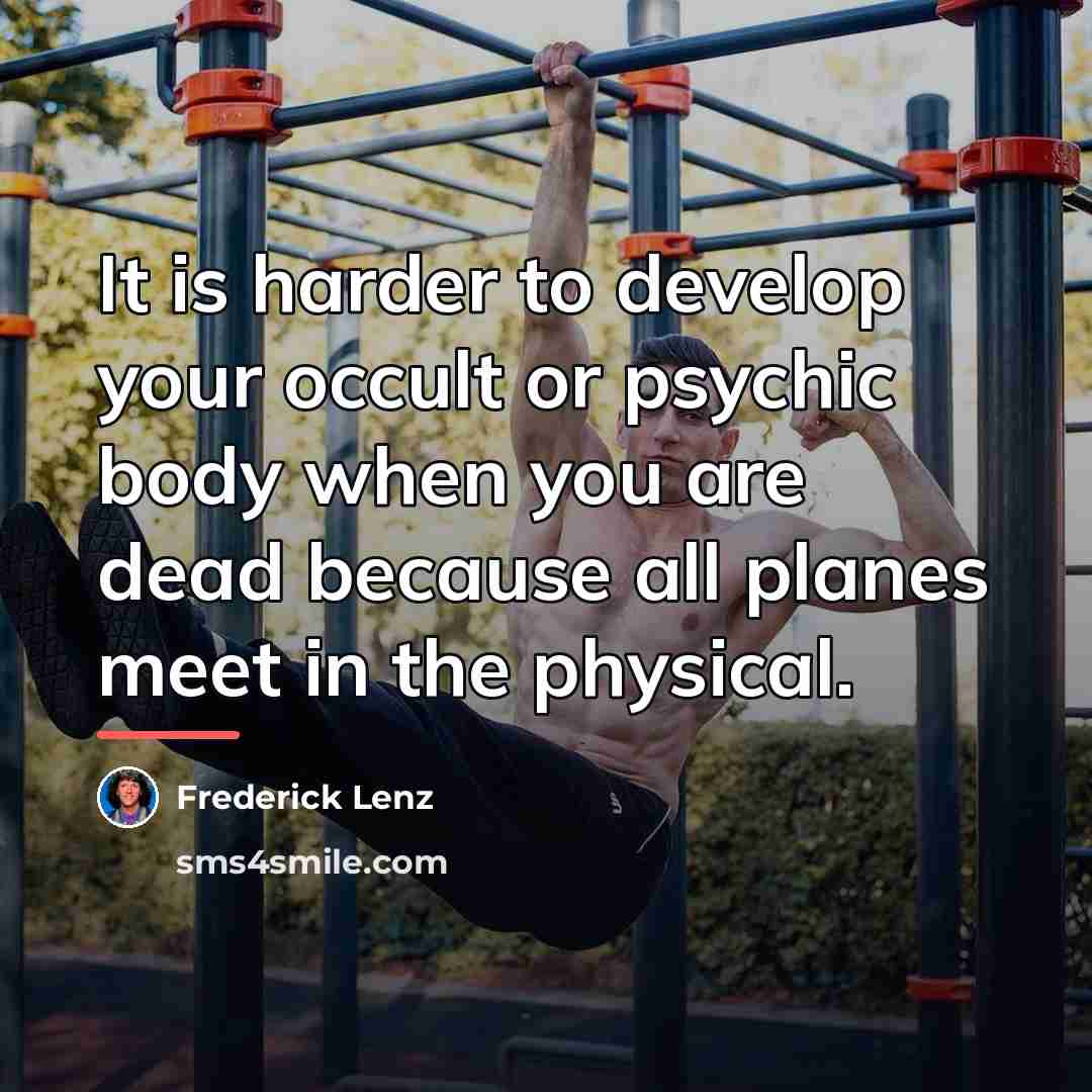 “It is harder to develop your occult or psychic body…” quote by Frederick Lenz