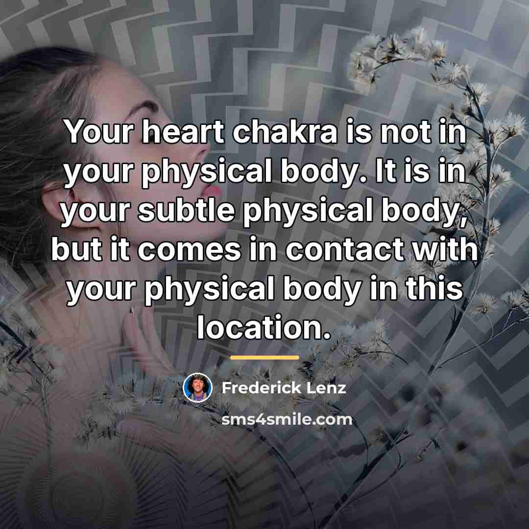 “Your heart chakra is not in your physical body. It…” quote by Frederick Lenz