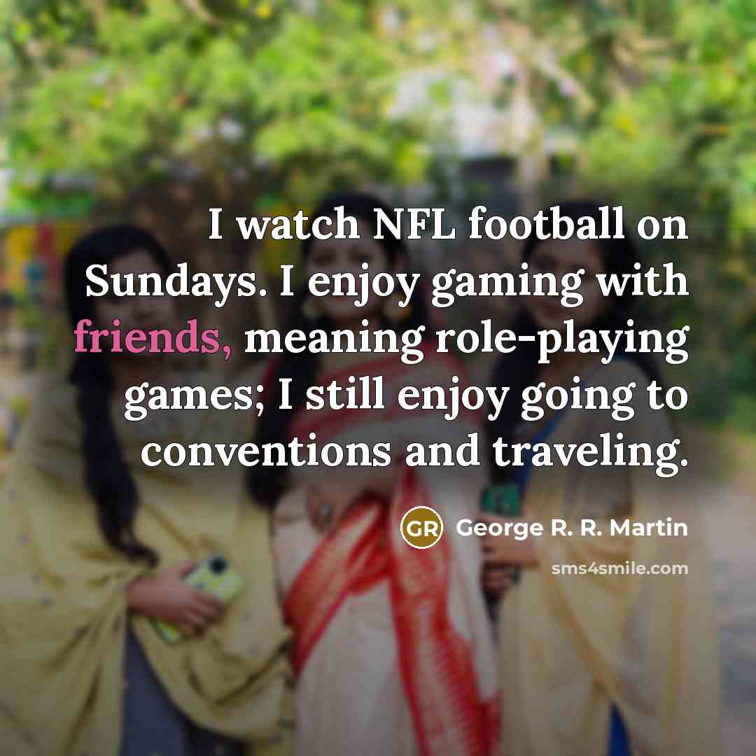 “I watch NFL football on Sundays. I enjoy gaming with…” quote by George R. R. Martin
