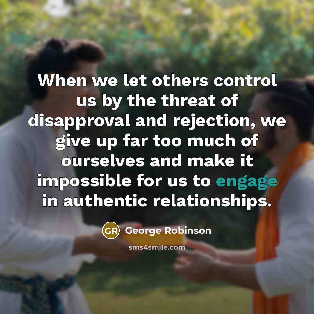 “When we let others control us by the threat of…” quote by George Robinson