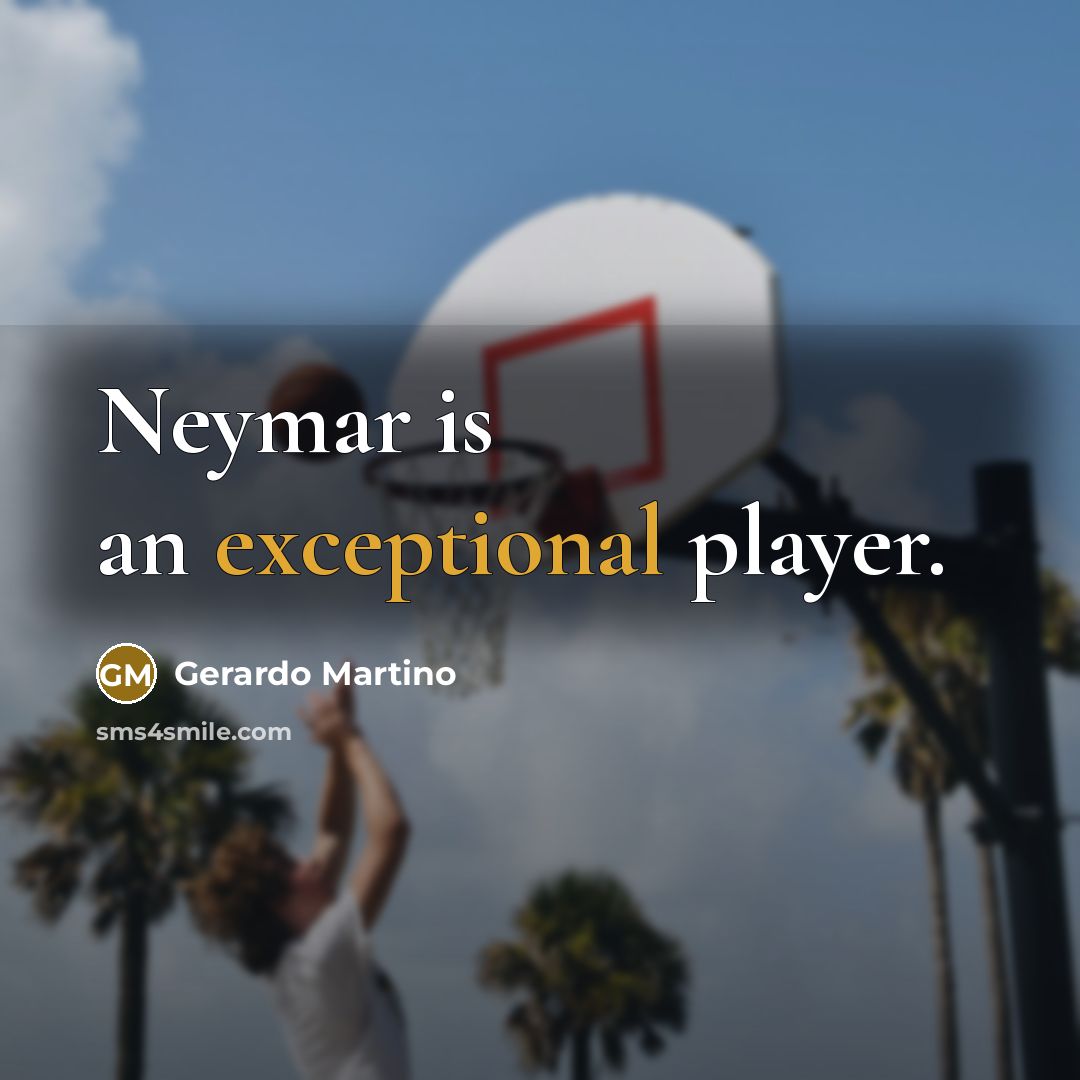 “Neymar is an exceptional player.…” quote by Gerardo Martino