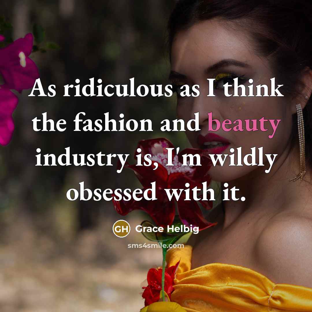 “As ridiculous as I think the fashion and beauty industry…” quote by Grace Helbig
